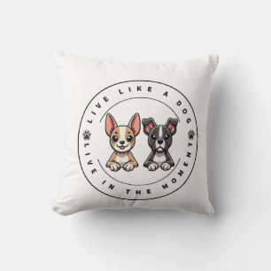 Coussin Vivez comme un chien Vivez dans l'instant