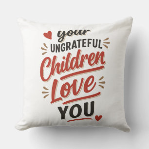 Coussin Vos enfants ingrats vous aiment Fête des Mères