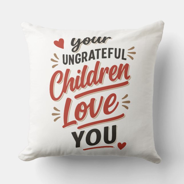Coussin Vos enfants ingrats vous aiment Fête des Mères (Recto)