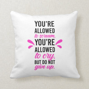 Coussin Vous êtes autorisé à crier et à pleurer mais n