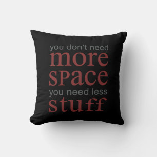 Coussin Vous n'avez pas besoin de plus d'espace. Vous avez