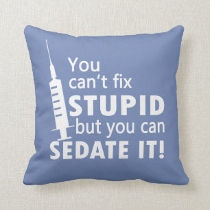 Coussin Vous ne pouvez pas fixer stupide