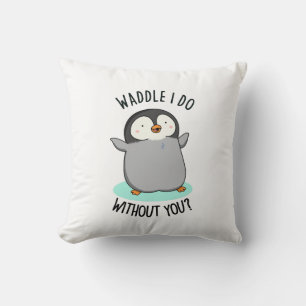 Coussin Waddle I Do without You Funny Penguin Pun