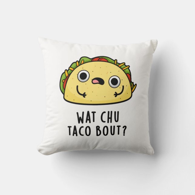 Coussin Wat Chu Taco Bout Funny Taco Pun (Recto)