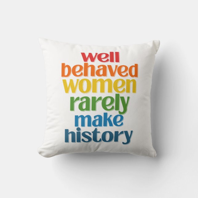 Coussin Well Behaved Women Rarely Make History (Recto)