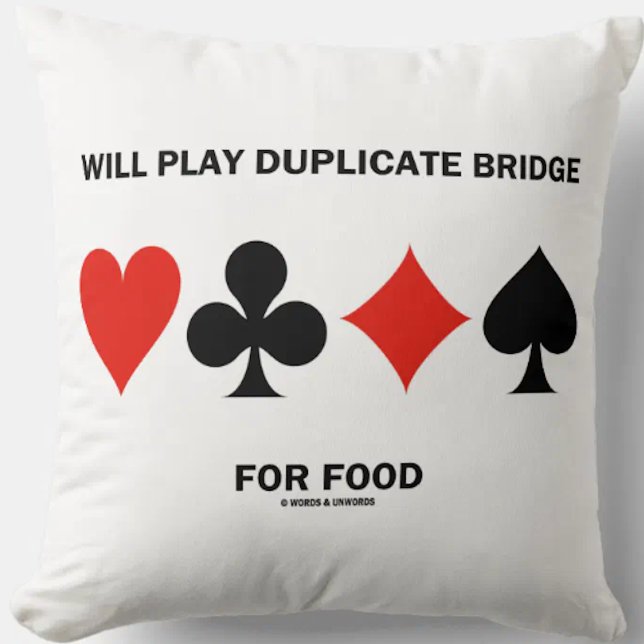 Coussin Will Play Duplicate Bridge For Food 4 Card Suits (Showcase your wry duplicate bridge player side with this throw pillow!)