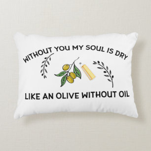 Coussins Décoratifs Sans vous l'âme est sèche comme une olive sans hui