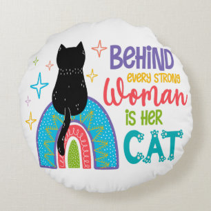 Coussins Ronds Behind Every Strong Woman Is Her Cat