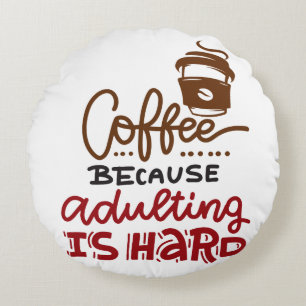 Coussins Ronds Café Parce Que L'Adulte Est Dur