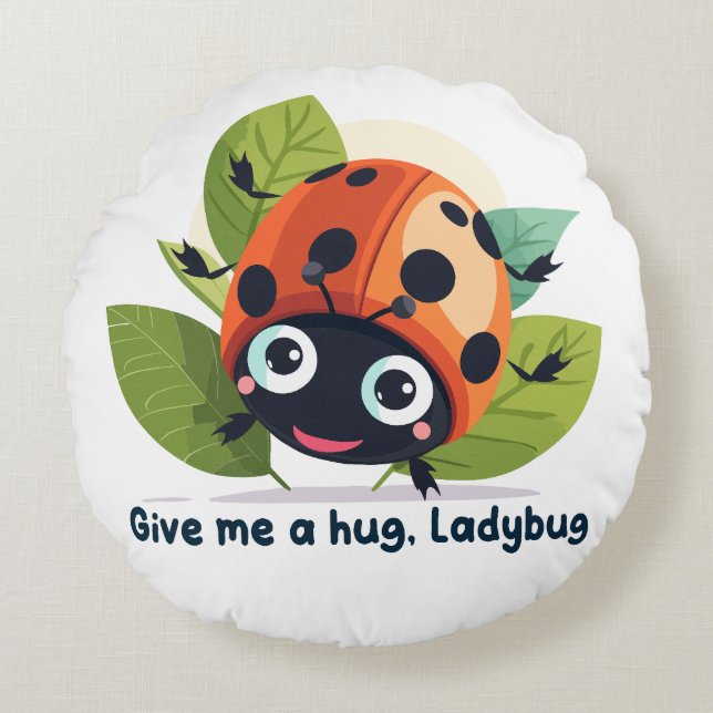 Coussins Ronds Give me a hug, Ladybug (Devant)
