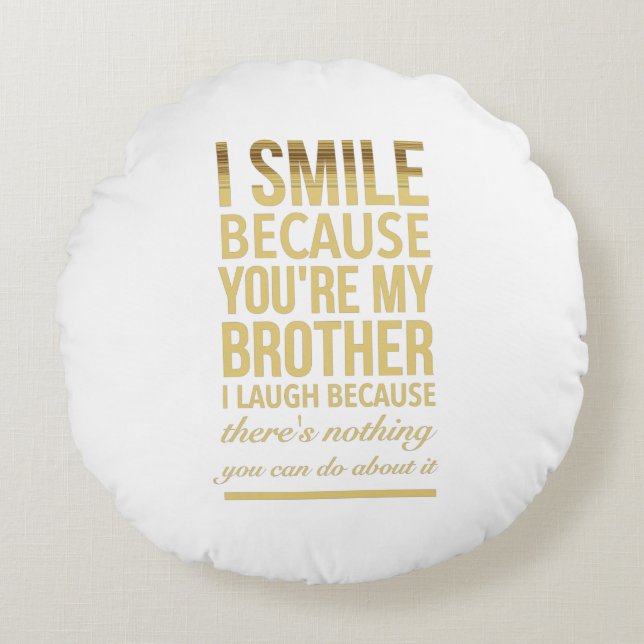 Coussins Ronds I smile because you are my brother i laugh (Devant)