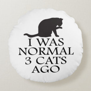 Coussins Ronds i-was-normal-3-chats-ago-drôle-chat
