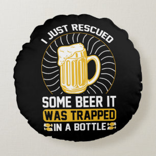 Coussins Ronds Je viens de sauver de la bière Elle était piégée 