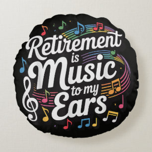 Coussins Ronds La retraite est musique à mes oreilles