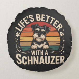 Coussins Ronds La vie est meilleure avec un Schnauzer