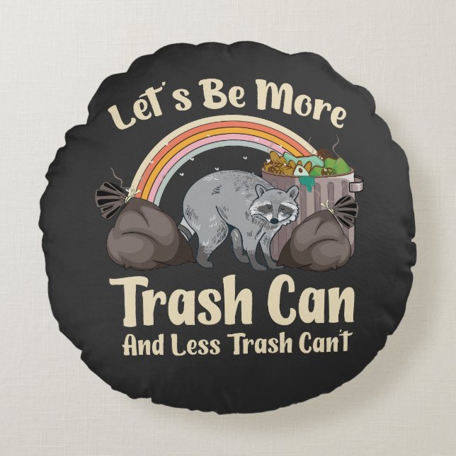 Coussins Ronds let's be more trash can and less trash can't funny (Devant)