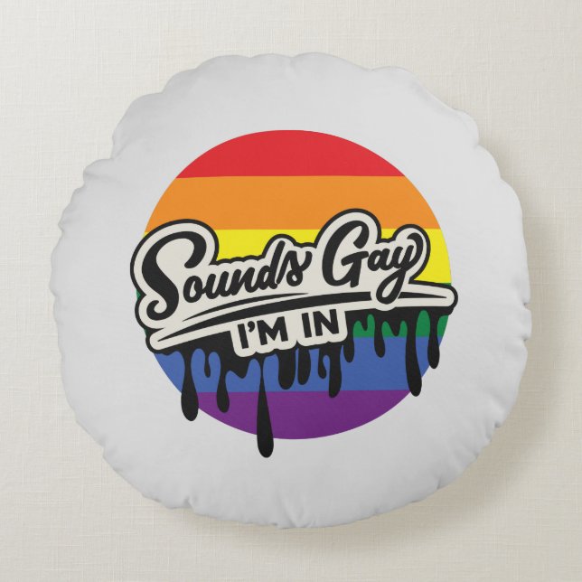 Coussins Ronds LGBTQ drôle | Sounds Gay, I'm In | Arc en ciel | F (Devant)