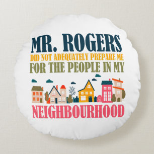 Coussins Ronds M. Rogers ne m'a pas préparé dans mon quartier
