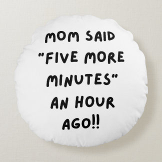 Coussins Ronds Maman a dit "cinq minutes de plus"