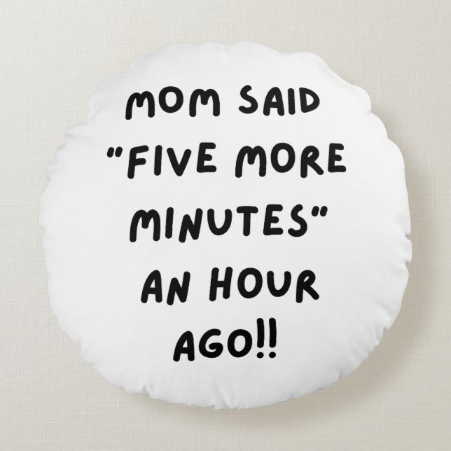 Coussins Ronds Maman a dit "cinq minutes de plus" (Devant)