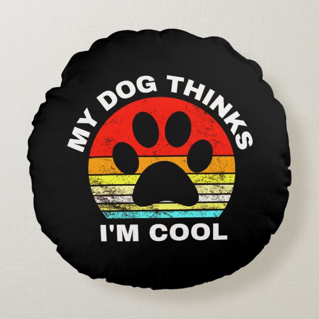 Coussins Ronds Mon chien pense que je suis Cool (Devant)