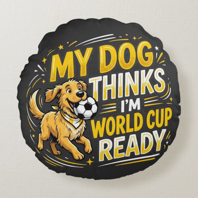 Coussins Ronds Mon chien pense que je suis prêt pour la Coupe du  (Devant)