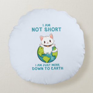 Coussins Ronds Pas court, juste vers la terre - Humour de chat