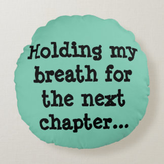 Coussins Ronds Retenant mon souffle pour le prochain chapitre…