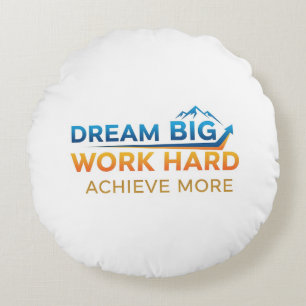Coussins Ronds Rêvez gros, travaillez dur, Obtenez plus : Un logo