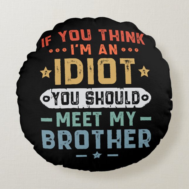 Coussins Ronds Si vous pensez que je suis un idiot vous devriez r (Devant)