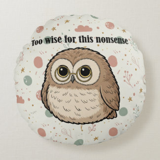 Coussins Ronds "Too Wise For This Nonsense" Wise Owl Design