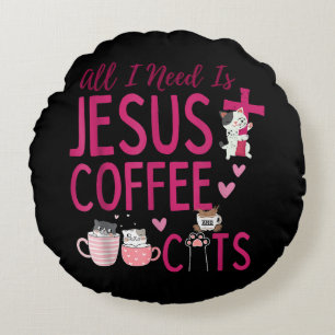 Coussins Ronds Tout ce dont j'ai besoin est Jésus, café et chats