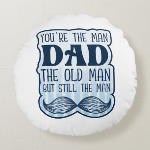 Coussins Ronds Tu es l'homme papa le vieil homme mais toujours l'