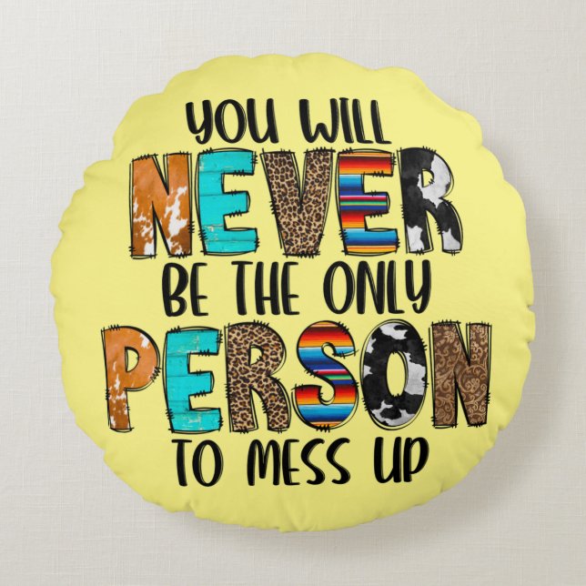 Coussins Ronds Tu N'Es Jamais La Seule Personne À Mess Up (Devant)
