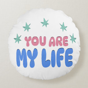 Coussins Ronds Vous êtes ma vie, cadeau spécial pour femme, amie