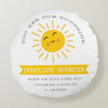 Coussins Ronds Vous êtes notre Sunshine - Nursery Baby Stats Cous<br><div class="desc">Un adorable vous êtes mon coussin à thème soleil qui est parfait pour n'importe quel enfant et peut être customisé ou personnalisé avec des statistiques de naissance.</div>