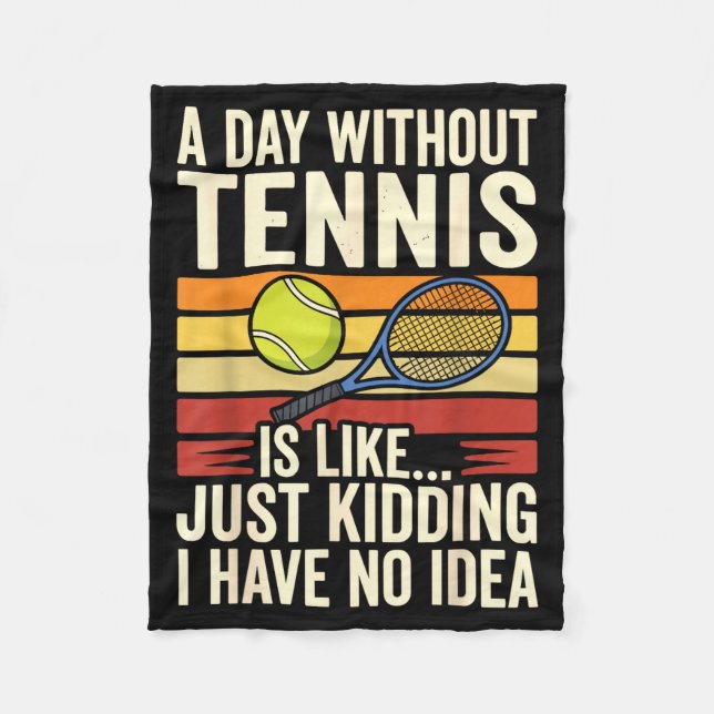 Couverture Polaire A Day Without Tennis Is Like Just Kidding I Have N (Devant)