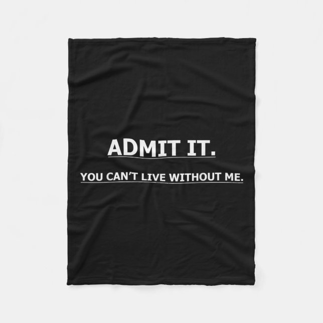 Couverture Polaire Admit It You Can't Live Without Me Funny Quotes Te (Devant)