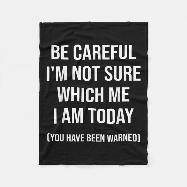 Couverture Polaire Be Careful I'm Not Sure Which Me I Am Today Funny  (Devant)