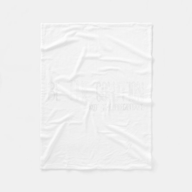 Couverture Polaire Be The Solution Not The Precitate Funny Motivation (Devant)