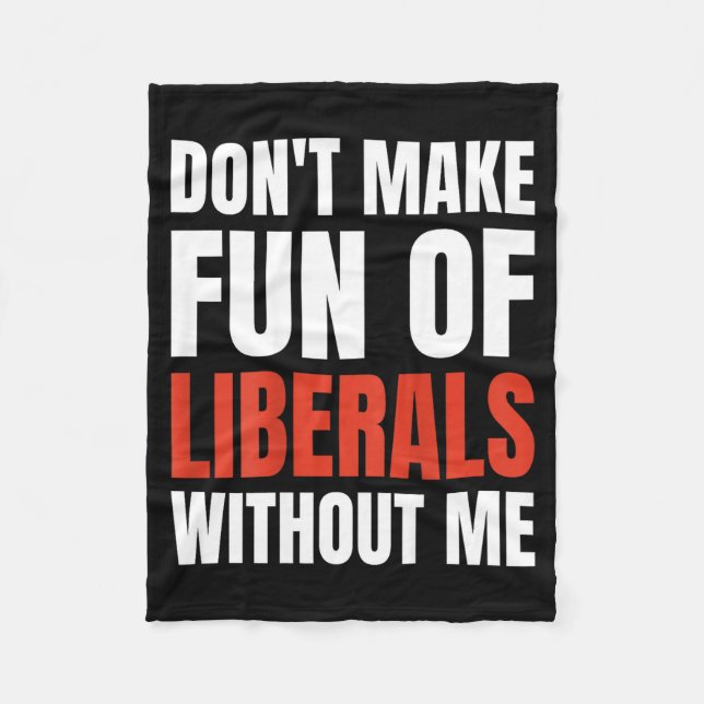 Couverture Polaire Don't Make Fun Of Liberals Without Me (on Back)  (Devant)