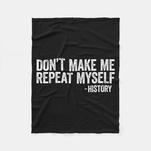 Couverture Polaire Don't Make Me Repeat Myself History Shirt Black Hi (Devant)