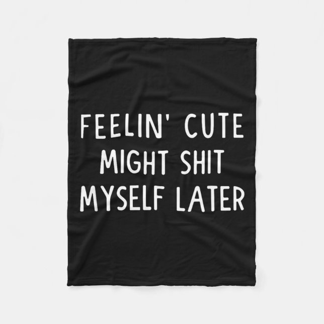 Couverture Polaire Feeling Cute Might My Pants Later Funny Saying Quo (Devant)