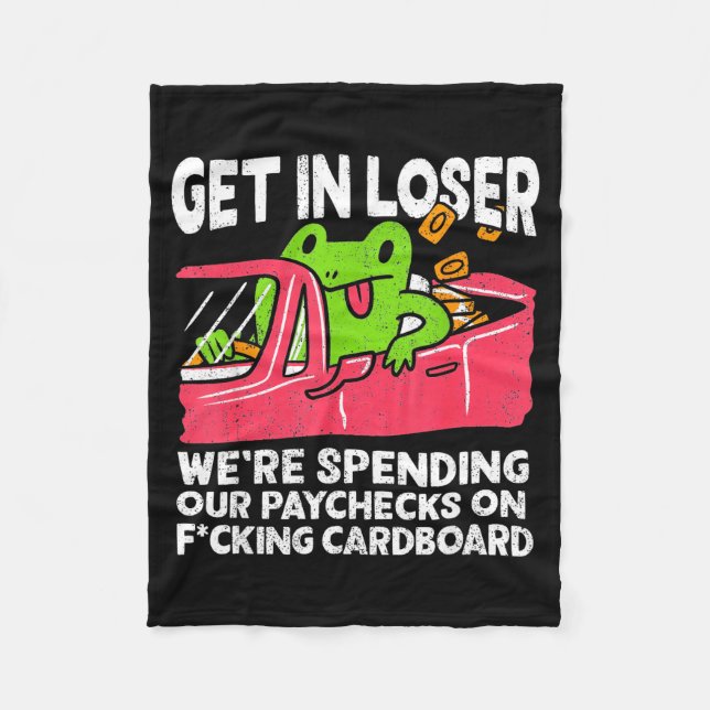 Couverture Polaire Get In Loser We’re Spending Paychecks On Funny Fro (Devant)