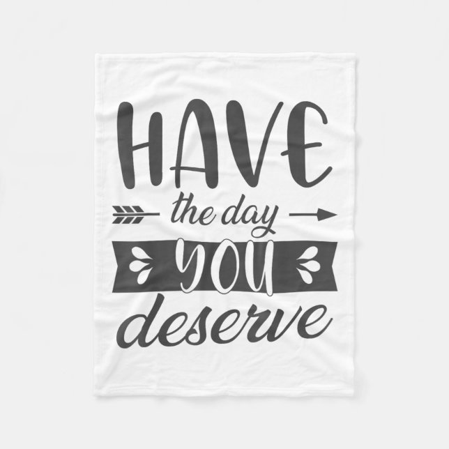 Couverture Polaire Have The Day You Deserve Motivational Saying  (Devant)