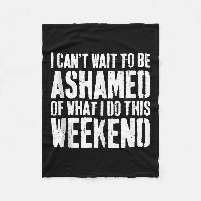 Couverture Polaire I Cant Wait To Be Ashamed Of What I Do This Weeken (Devant)