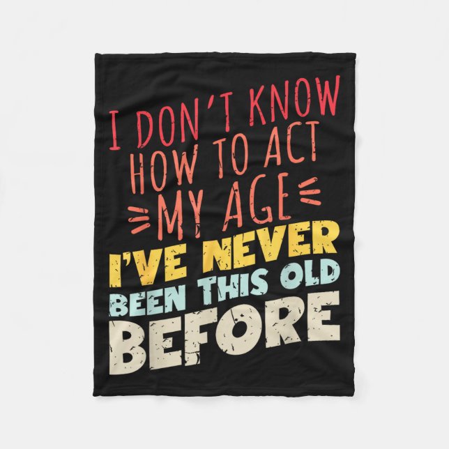 Couverture Polaire I Don't Know How To Act My Age Funny Old Birthday  (Devant)