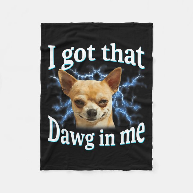 Couverture Polaire I Got That Dawg In Me Funny Dog Chihuahua Lovers M (Devant)