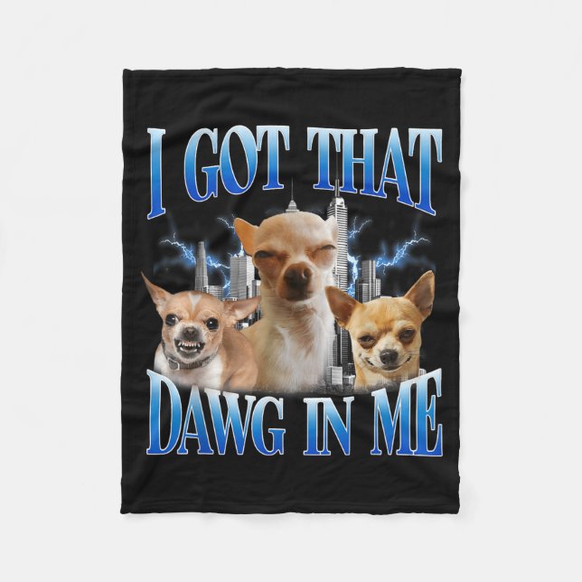Couverture Polaire I Got That Dawg In Me Funny Dog Chihuahua Lovers M (Devant)