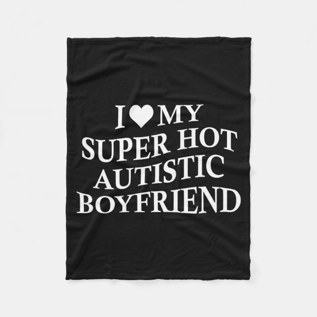 Couverture Polaire I Love My Super Hot Autistic Boyfriend Funny Tee O (Devant)